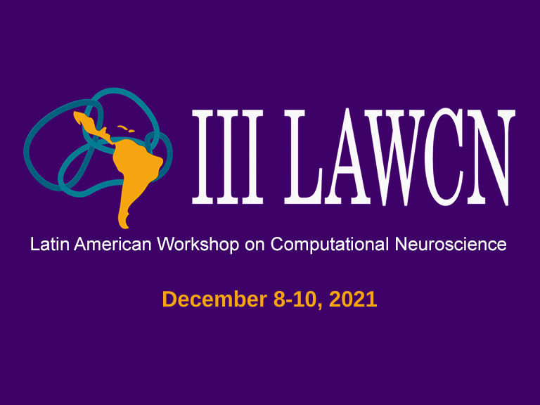 CfP LAWCN’21 – III Latin-American Workshop on Computational Neuroscience (Deadline: August 16th, 2021)